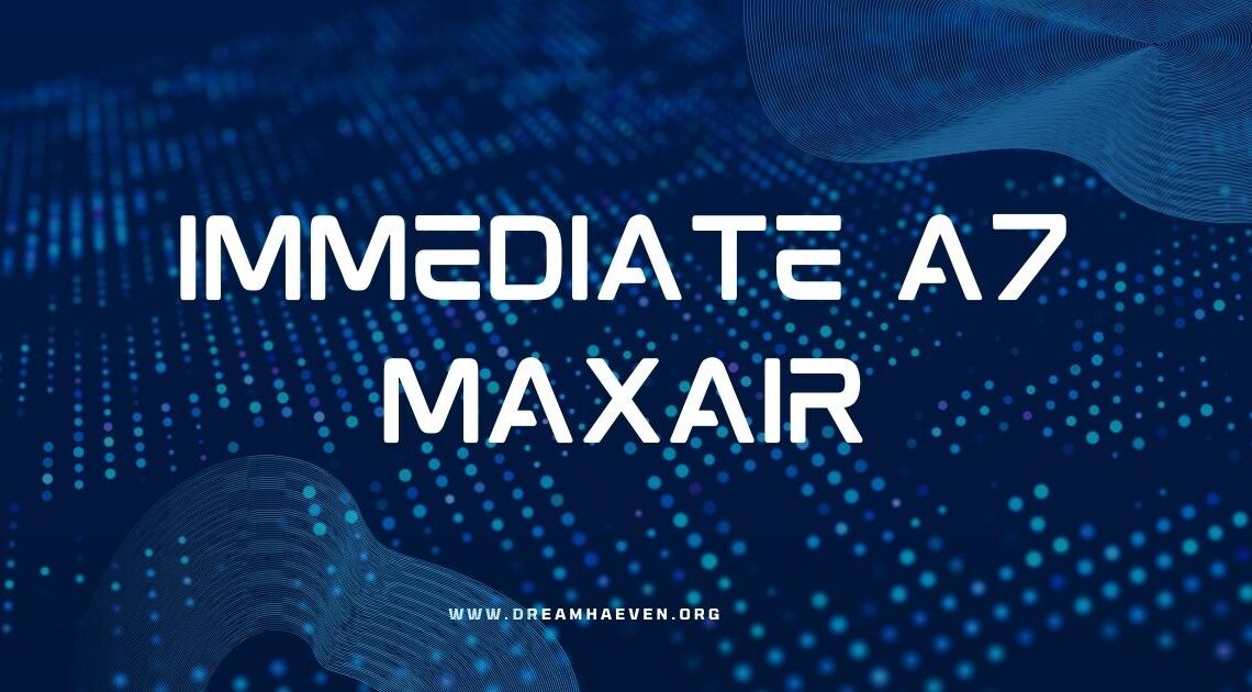 immediate a7 maxair